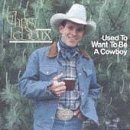 LEDOUX,CHRIS/USED TO WANT TO BE A COWBOY